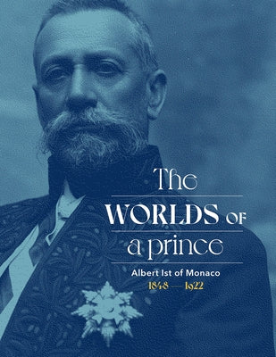 Albert Ist of Monaco: The Worlds of a Prince by Lamotte, Stéphane