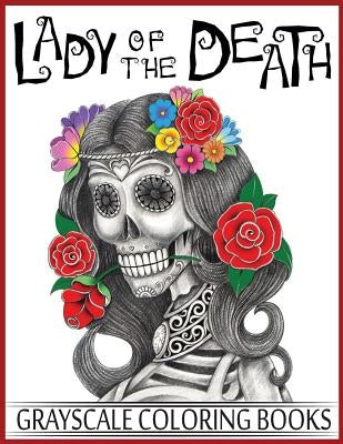 Lady Of The Death Grayscale Coloring Books: Grayscale Coloring Books for Adults, Skull Coloring Book for Relaxation & Stress Relief by And Helene, Ellie