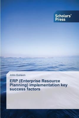 ERP (Enterprise Resource Planning) implementation key success factors by Gunson John