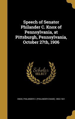 Speech of Senator Philander C. Knox of Pennsylvania, at Pittsburgh, Pennsylvania, October 27th, 1906 by Knox, Philander C. (Philander Chase) 18
