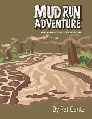 Mud Run Adventure: Plus, China Here We Come Adventure by Gantz, Pat