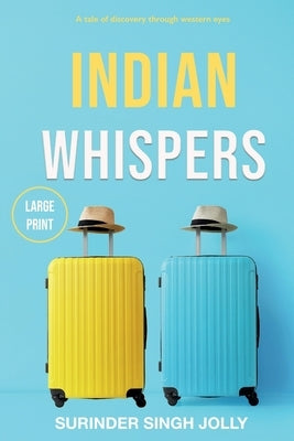 Indian Whispers (Large Print Edition): A Tale of Emotional Adventures Through India by Jolly, Surinder Singh