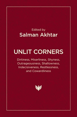 Unlit Corners: Dirtiness, Miserliness, Shyness, Outrageousness, Shallowness, Indecisiveness, Restlessness, and Cowardliness by Akhtar, Salman