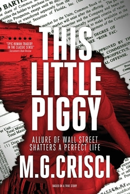 This Little Piggy: A Disturbing Tale About Wall Street's Lunatic Fringe by Crisci, M. G.