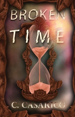 Broken Time by Casarico, Corinne M.