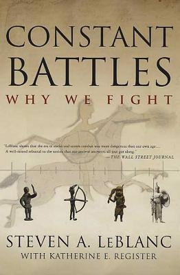 Constant Battles: Why We Fight by LeBlanc, Steven a.