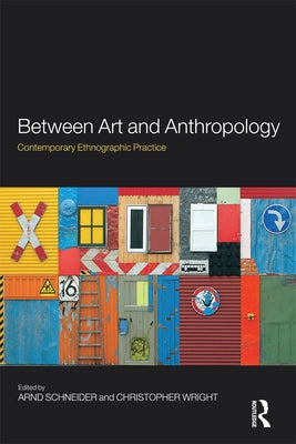 Between Art and Anthropology: Contemporary Ethnographic Practice by Schneider, Arnd