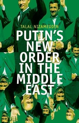 Putin's New Order in the Middle East by Nizameddin, Talal