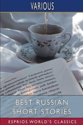 Best Russian Short Stories (Esprios Classics): Edited by Thomas Seltzer by Various