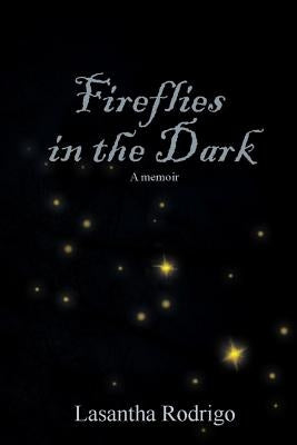 Fireflies in the Dark: A memoir by Rodrigo, Lasantha