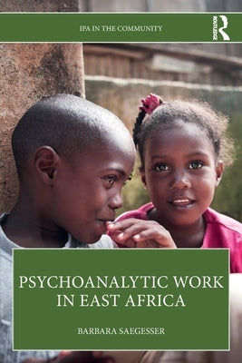 Psychoanalytic Work in East Africa by Saegesser, Barbara