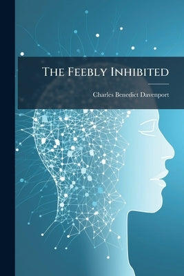 The Feebly Inhibited by Davenport, Charles Benedict