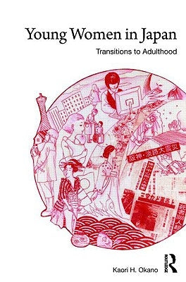 Young Women in Japan: Transitions to Adulthood by Okano, Kaori H.