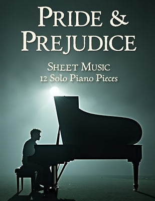 Pride & Prejudice Sheet Music: 12 Solo Piano Pieces by Kiilo C
