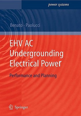 Ehv AC Undergrounding Electrical Power: Performance and Planning by Benato, Roberto