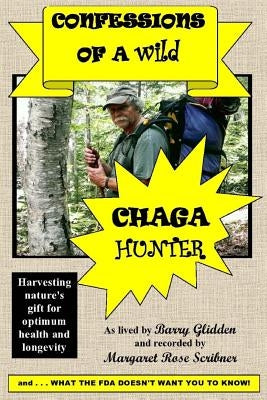 Confessions Of A Wild Chaga Hunter by Scribner, Margaret Rose