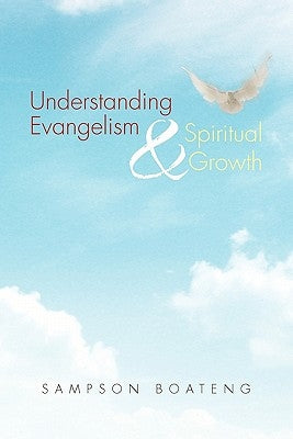 Understanding Evangelism and Spiritual Growth by Boateng, Sampson