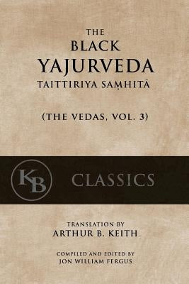 The Black Yajurveda: Taittiriya Samhita by Keith, Arthur Berriedale
