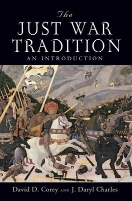 The Just War Tradition: An Introduction by Corey, David D.
