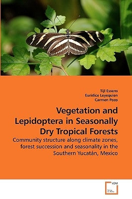 Vegetation and Lepidoptera in Seasonally Dry Tropical Forests by Essens, Tijl
