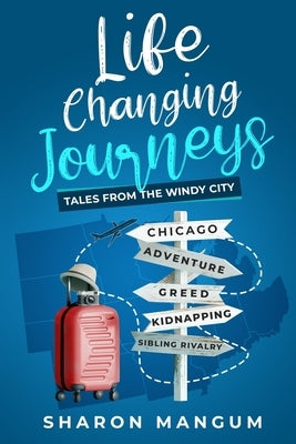Life Changing Journeys: Tales from The Windy City by Mangum, Sharon