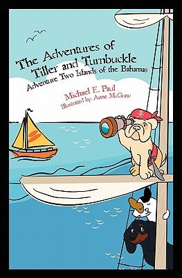 The Adventures of Tiller and Turnbuckle: Adventure Two Islands of the Bahamas by Paul, Michael E.