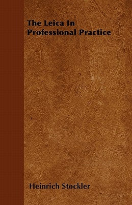 The Leica In Professional Practice by Stockler, Heinrich