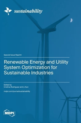 Renewable Energy and Utility System Optimization for Sustainable Industries by Rodriguez, Cristina