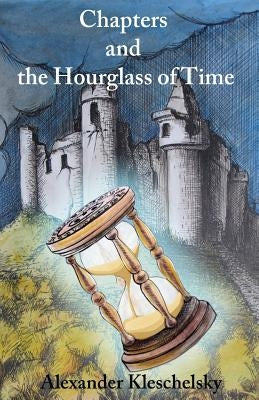 Chapters and the Hourglass of Time by Kleschelsky, Alexander