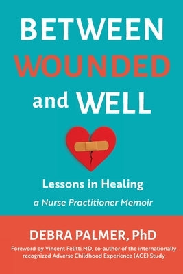 Between Wounded and Well: Lessons in Healing by Palmer, Debra