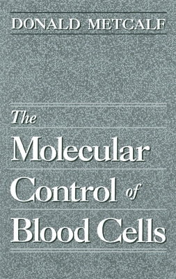 The Molecular Control of Blood Cells by Metcalf, Donald
