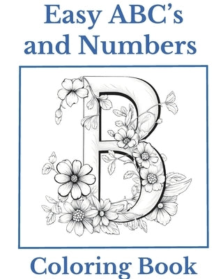 Easy ABC's and Numbers Coloring Book: Simple and Easy ABC's and Numbers for Coloring Fun and Relaxation by Walsh, Frank