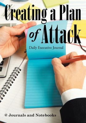 Creating a Plan of Attack: Daily Executive Journal by @. Journals and Notebooks