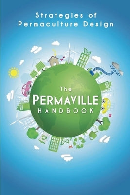 Permaville Handbook: Strategies of Permaculture Design by Newhouse, Brian