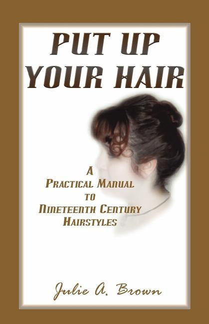 Put Up Your Hair by Brown, Julie a.