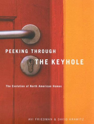 Peeking Through the Keyhole: The Evolution of North American Homes by Friedman, Avi