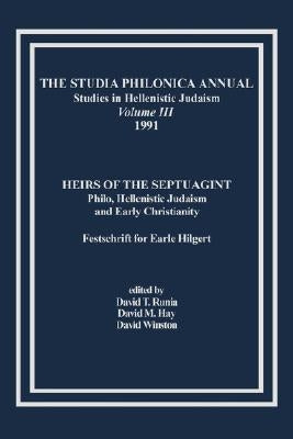 The Studia Philonica Annual, III, 1991: Heirs of the Septuagint: Philo, Hellenistic Judaism and Early Christianity (Festschrift for Earle Hilgert) by Runia, David T.