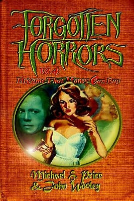 Forgotten Horrors Vol. 4: Dreams That Money Can Buy by Wooley, John