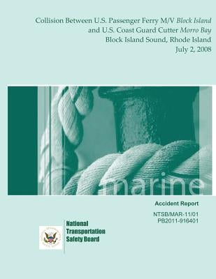 Marine Accident Report: Collision Between U.S. Passenger Ferry M/V Block Island and U.S. Coast Guard Cutter Morro Bay Block Island Sound, Rhod by National Transportation Safety Board
