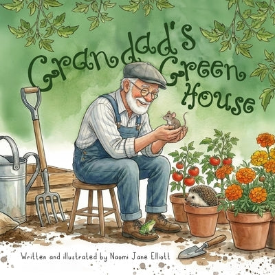 Grandad's Greenhouse: A children's book about kindness and friendship by Elliott, Naomi Jane