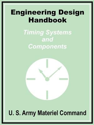 Engineering Design Handbook: Timing Systems and Components by U. S. Army Materiel Command