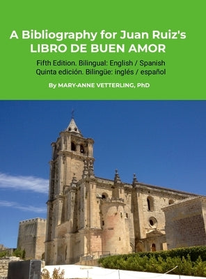 A Bibliography for Juan Ruiz's LIBRO DE BUEN AMOR, Fifth Edition: Fifth Edition. Bilingual: English-Spanish / Edición bilingüe: inglés-español by Vetterling, Mary-Anne