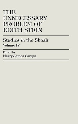 The Unnecessary Problem of Edith Stein by Cargas, Harry James