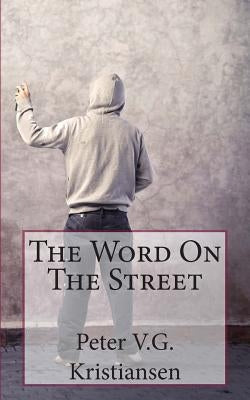 The Word On The Street: Street messages from around the world by Kristiansen, Peter V. G.