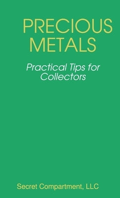 Precious Metals - 20 Practical Tips for Collectors by Compartment, LLC Secret