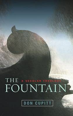 The Fountain: A Secular Theology by Cupitt, Don