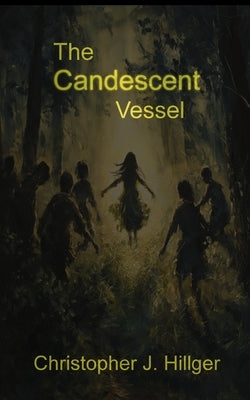 The Candescent Vessel by Hillger, Christopher J.