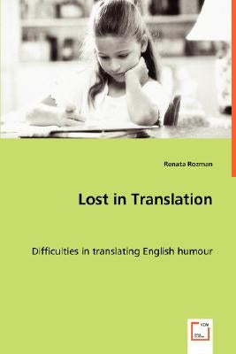 Lost in Translation - Difficulties in translating English humour by Rozman, Renata