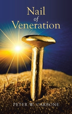 Nail of Veneration by Carbone, Peter W.