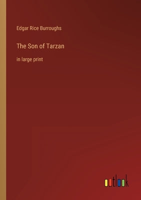 The Son of Tarzan: in large print by Burroughs, Edgar Rice